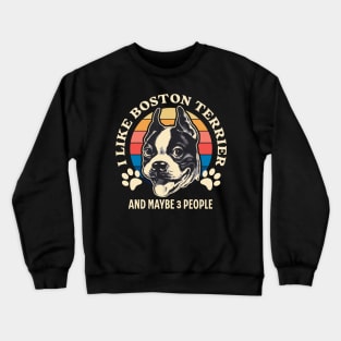 I Like Boston Terrier And Maybe 3 People Crewneck Sweatshirt